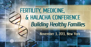 Fertility, Medicine and Halacha Conference: Building Healthy Families