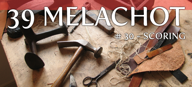 Melacha #30 – M’sarteit (Scoring)