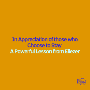 In Appreciation of those who Choose to Stay: A Powerful Lesson from Eliezer