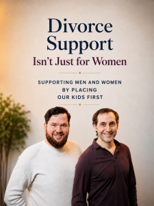 Divorce Support Isn’t Just for Women: Supporting Men and Women By Placing Our Kids First