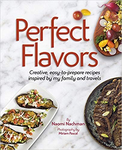 Recipes from “Perfect Flavors” A New Cookbook from Naomi Nachman